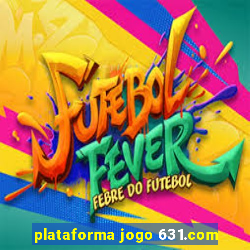 plataforma jogo 631.com